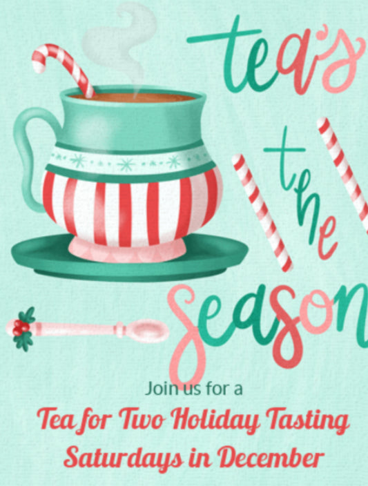 Two for Tea Holiday Tasting- Saturday December 6 Reservations Only: 1pm-4pm .
